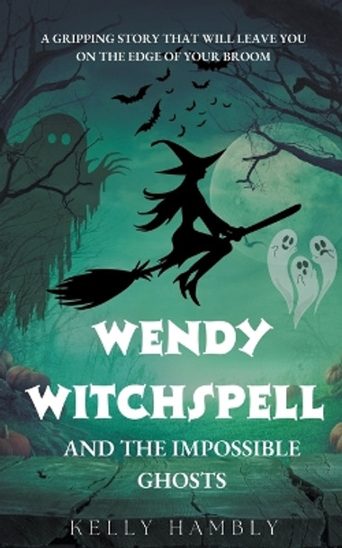 Wendy Witchspell and The Impossible Ghosts Kelly Hambly 9798223785026