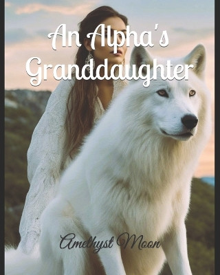 An Alpha's Granddaughter by Amethyst Moon