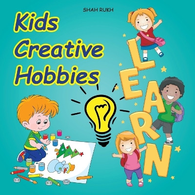 Kids Creative Hobbies by Shah Rukh