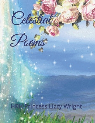 Celestial Poems by Hrh Princess Dillys Wright