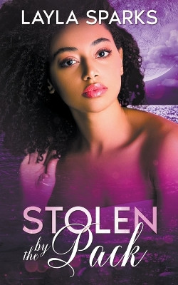 Stolen by The Pack by Layla Sparks