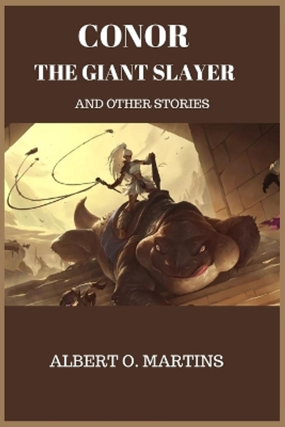 Conor the Giant Slayer and Other Stories by Albert O Martins