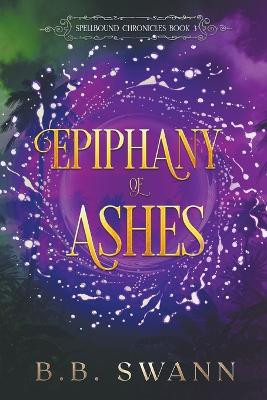 Epiphany of Ashes by Bb Swann