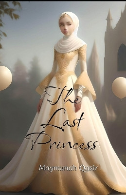 The Last Princess by Maymunah Qasir