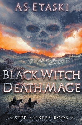 Black Witch, Death Mage by A S Etaski