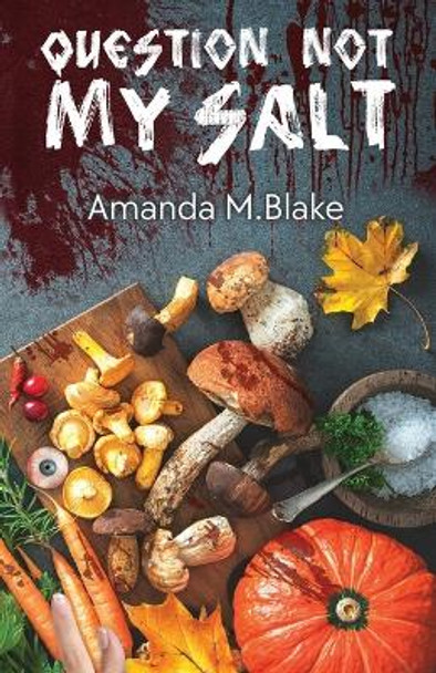 Question Not My Salt by Amanda M Blake