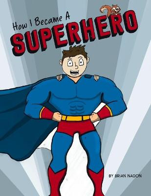How I Became a Superhero Brian Nadon 9781733613873