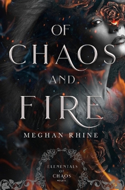 Of Chaos and Fire by Meghan Rhine