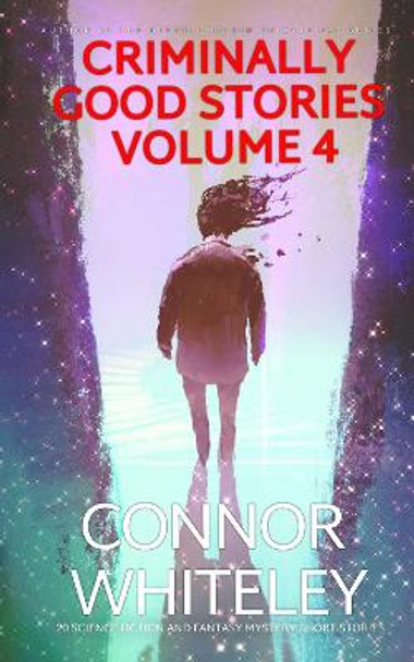 Criminally Good Stories Volume 4: 20 Science Fiction And Fantasy Mystery Short Stories Connor Whiteley 9781915551788