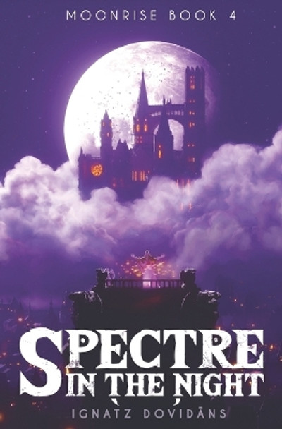 Spectre in the Night (Moonrise Book 4) by Ign&#257;tz Dovidans
