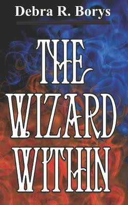The Wizard Within by Debra R Borys