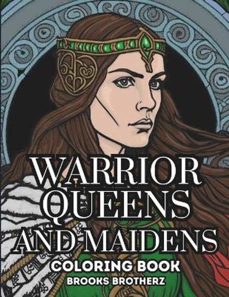 Warrior Queens and Maidens by Brooks Brotherz