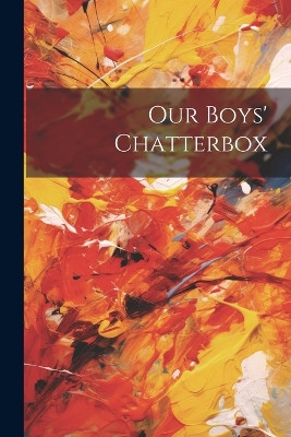 Our Boys' Chatterbox Anonymous 9781022677852