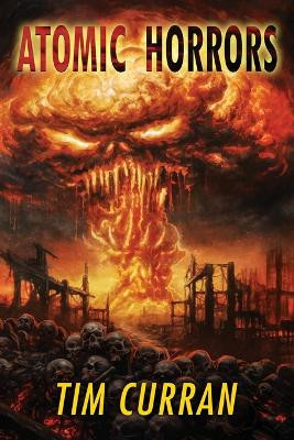 Atomic Horrors by Tim Curran