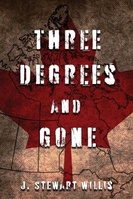 Three Degrees and Gone by J Stewart Willis