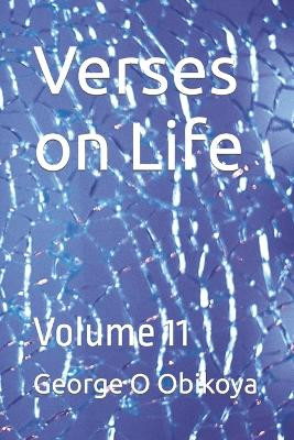 Verses on Life: Volume 11 George O Obikoya 9798390628225