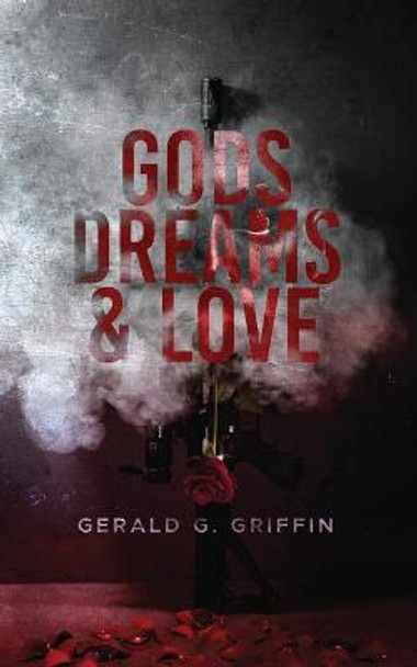 Gods, Dreams & Love Gerald Griffin 9781734572452