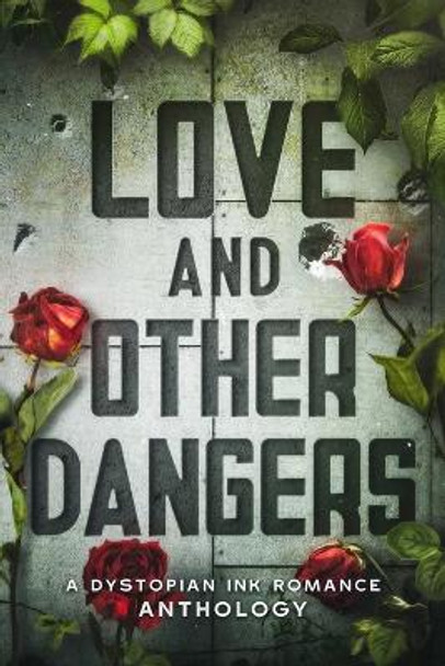 Love and Other Dangers: A Dystopian Romance Anthology Audrey M Stevens 9798865239758