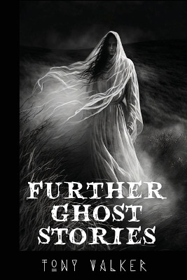 Further Ghost Stories by Tony Walker