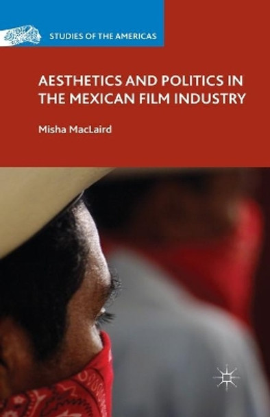 Aesthetics and Politics in the Mexican Film Industry M. MacLaird 9781349435456