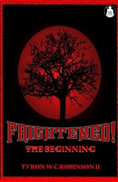 Frightened!: The Beginning Ty'ron W C Robinson, II 9781735315447