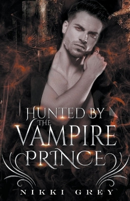 Hunted By The Vampire Prince by Nikki Grey