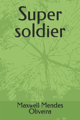 Super soldier by Maxwell Mendes Oliveira