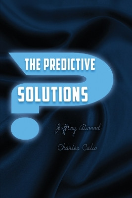 The Predictive Solutions Jeffrey Atwood 9798869024619