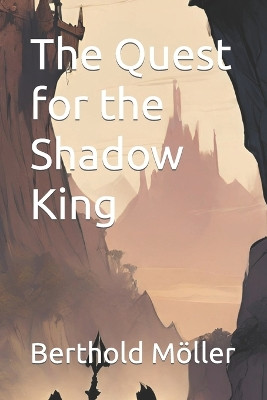 The Quest for the Shadow King by Berthold Moeller