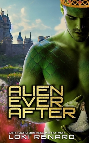 Alien Ever After: A Dark Gothic Sci Fi Fairytale Romance Loki Renard 9798385898282