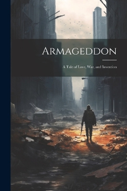 Armageddon: A Tale of Love, War, and Invention Anonymous 9781022847774