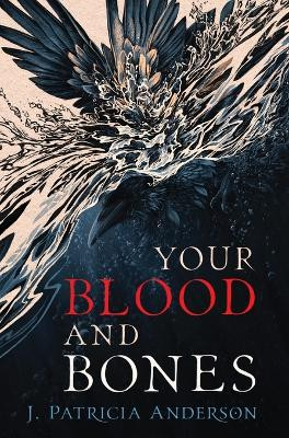 Your Blood and Bones J Patricia Anderson 9781778288166