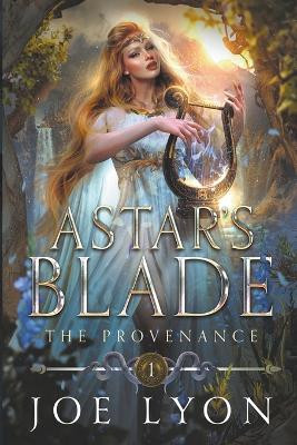 The Provenance: Astar's Blade 1 Joe Lyon 9781956189216