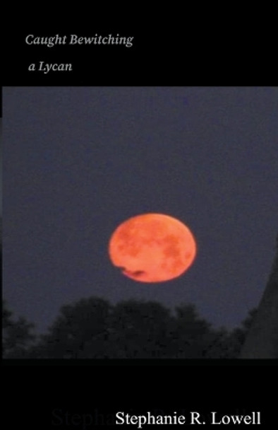 Caught Bewitching a Lycan by Stephanie R Lowell