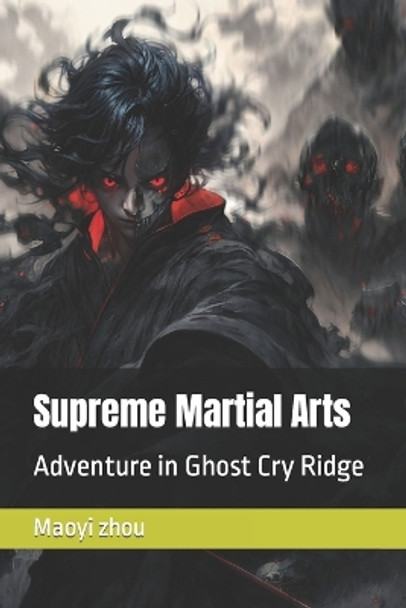 Supreme Martial Arts: Adventure in Ghost Cry Ridge Maoyi Zhou 9798860513211