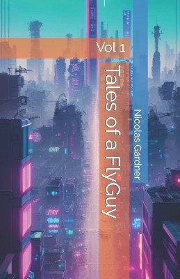 Tales of a FlyGuy by Nicolas Gardner
