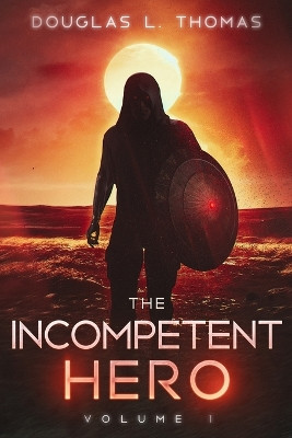 The Incompetent Hero by Douglas L Thomas