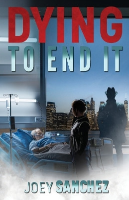 Dying to End It by Joey Sanchez