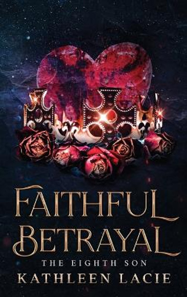 Faithful Betrayal by Kathleen Lacie
