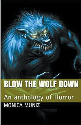 Blow The Wolf Down by Monica Muniz