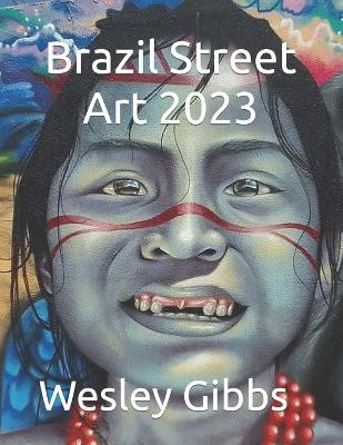 Brazil Street Art 2023 by Wesley Gibbs