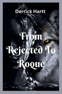From Rejected to Roque by Derrick Hartt