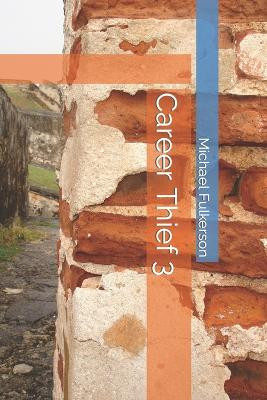 Career Thief 3 by Michael Edward Fulkerson