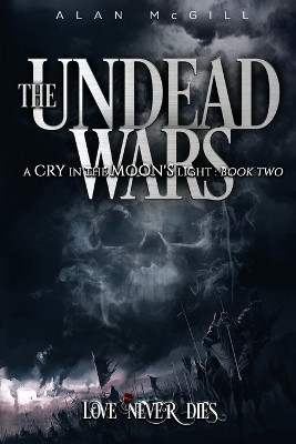 The Undead Wars: A Cry in the Moon's Light Book Two Alan McGill 9798989969517