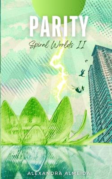 Parity: Spiral Worlds Book 2 Alexandra Almeida 9780645977905