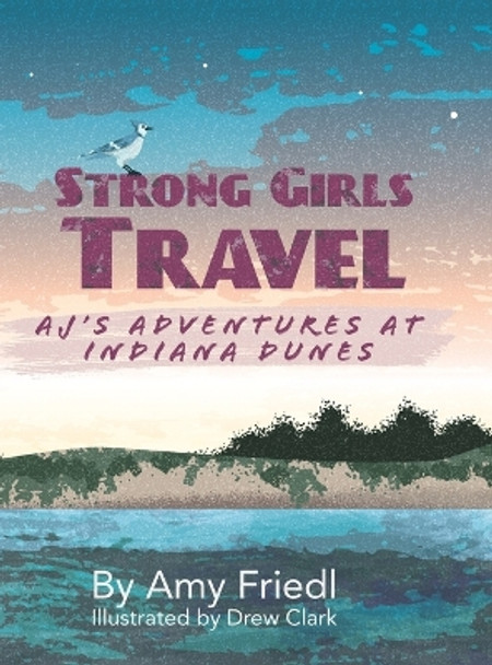 Strong Girls Travel: AJ's Adventures at Indiana Dunes Amy Friedl 9781647757694