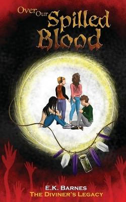 Over Our Spilled Blood by E K Barnes