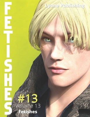 Fetishes: Volume 13 Lyone Publishing 9798853692404