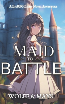 Maid To Battle by Wolfe Locke