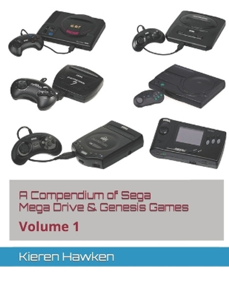 A Compendium of Sega Mega Drive & Genesis Games: Volume 1 Kieren Hawken 9798868312823